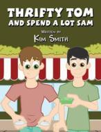 Thrifty Tom and Spend a Lot Sam di Kim Smith edito da America Star Books
