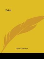 Faith di Lillian De Waters edito da Kessinger Publishing, Llc