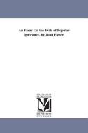 An Essay on the Evils of Popular Ignorance. by John Foster. di John Foster edito da UNIV OF MICHIGAN PR