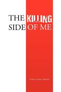 The Killing Side of Me di Arthur Leroy Clayton edito da Xlibris