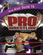 The Kids' Guide to Pro Wrestling di Sean Price edito da CAPSTONE PR
