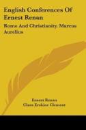 English Conferences Of Ernest Renan: Rome And Christianity. Marcus Aurelius di Ernest Renan edito da Kessinger Publishing, Llc