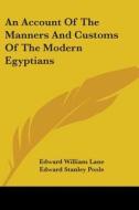 An Account of the Manners and Customs of the Modern Egyptians di Edward William Lane edito da Kessinger Publishing