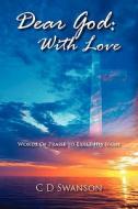 Dear God: With Love: Words of Praise to Exalt His Name di C. D. Swanson edito da OUTSKIRTS PR