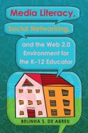 Media Literacy, Social Networking, and the Web 2.0 Environment for the K-12 Educator di Belinha S. de Abreu edito da Lang, Peter