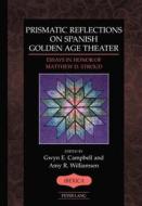 Prismatic Reflections on Spanish Golden Age Theater di Gwyn Elizabeth Campbell, Amy R. Williamsen, Matthew D. Stroud edito da Lang, Peter