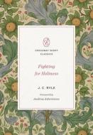Fighting for Holiness di J. C. Ryle edito da CROSSWAY BOOKS
