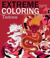 Extreme Coloring Tattoos: Relax and Unwind, One Splash of Color at a Time di Carlton Publishing Group edito da BES PUB