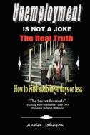 Unemployment Is Not a Joke !: How to Find a Job in 30 Days di Andre Johnson edito da Createspace
