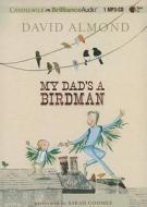 My Dad's a Birdman di David Almond edito da Candlewick on Brilliance Audio