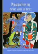 Perspectives on Culture, Values, and Justice edito da Cambridge Scholars Publishing