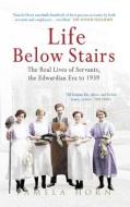 Life Below Stairs: The Real Lives of Servants, the Edwardian Era to 1939 di Pamela Horn edito da Amberley Publishing