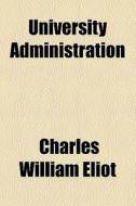 University Administration di Charles William Eliot edito da General Books Llc