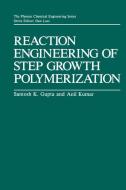 Reaction Engineering of Step Growth Polymerization di Santosh K. Gupta, Ajit Kumar edito da Springer US