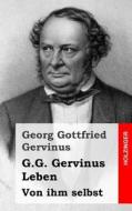 G.G. Gervinus Leben: Von Ihm Selbst di Georg Gottfried Gervinus edito da Createspace