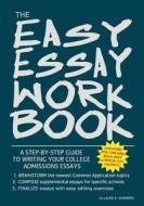 The Easy Essay Workbook: A Step-By-Step Guide to Writing Your College Essays di Laura B. Ginsberg edito da Createspace