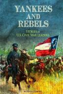 Yankees and Rebels: Stories of U.S. Civil War Leaders di Steven Otfinoski edito da CAPSTONE PR