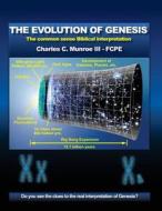 The Evolution of Genesis: The Common Sense Biblical Interpretation di Charles C. Munroe, MR Charles C. Munroe III edito da Createspace