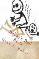 Baker's Bad Boys di Dean J. Baker edito da Createspace Independent Publishing Platform