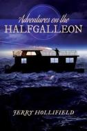 Adventures on the Halfgalleon di Jerry Hollifield edito da Createspace