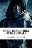 Robin Hood: Thief of Barnsdale di David Pilling edito da Createspace