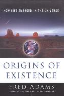 Origins of Existence di Fred C. Adams edito da Free Press