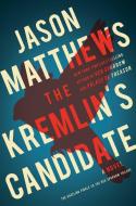 The Kremlin's Candidate di Jason Matthews edito da SCRIBNER BOOKS CO