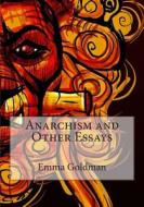 Anarchism and Other Essays di Emma Goldman edito da Createspace