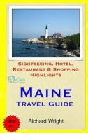 Maine Travel Guide: Sightseeing, Hotel, Restaurant & Shopping Highlights di Richard Wright edito da Createspace