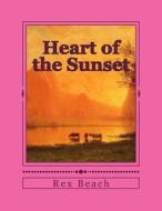 Heart of the Sunset di Rex Beach edito da Createspace