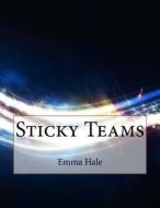 Sticky Teams di Emma F. Hale edito da Createspace