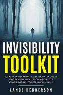 Invisibility Toolkit - 100 Ways to Disappear from Oppressive Governments, Stalke: How to Disappear and Be Invisible Internationally di Lance Henderson edito da Createspace