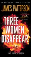 Three Women Disappear di James Patterson, Shan Serafin edito da GRAND CENTRAL PUBL