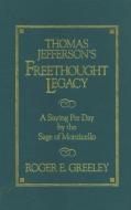 Thomas Jefferson's Freethought Legacy di Roger E. Greeley, Thomas Jefferson edito da PROMETHEUS BOOKS
