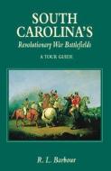 South Carolina S Revolutionary War Battlefields: A Tour Guide di R. Barbour edito da PELICAN PUB CO