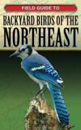 Field Guide to Backyard Birds of the Northeast edito da Cool Springs Press