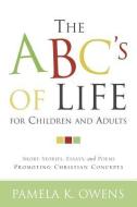 The ABC's of Life for Children and Adults di Pamela K. Owens edito da XULON PR