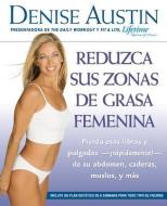 Reduzca Sus Zonas de Grasa Femenina: Lose Pounds and Inches--Fast!--From Your Belly, Hips, Thighs, and More di Denise Austin edito da RODALE PR