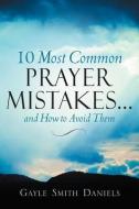 10 Most Common Prayer Mistakes... di Gayle Smith Daniels edito da XULON PR
