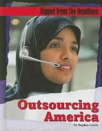 Outsourcing America di Stephen Currie edito da Erickson Press