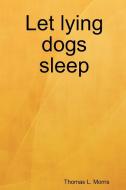 Let Lying Dogs Sleep di Thomas L. Morris edito da Borders Personal Publishing