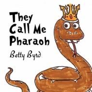 They Call Me Pharaoh di Betty Byrd edito da America Star Books