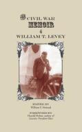 Civil War Memoir and William T. Levey di William Howard edito da NORTHSHIRE BOOKSTORE