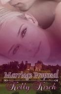 Marriage Proposal di Kelly Kirch edito da Resplendence Publishing, LLC