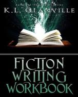 Fiction Writing Workbook di K. L. Glanville edito da Luminations Media Group, Incorporated