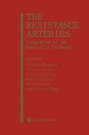 The Resistance Arteries di John A. Bevan, Joseph Brayden, Harriet Dustan, William Halpern, Mark Nelson, George Osol edito da Humana Press