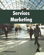 Services Marketing di S. Balachandran edito da ARIZONA BUSINESS ALLIANCE