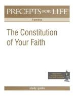 Precepts for Life Study Guide: The Constitution of Your Faith (Romans) di Kay Arthur edito da Precept Minstries International