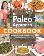 The Paleo Approach Cookbook di Sarah Ballantyne edito da Simon & Schuster