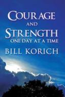 Courage And Strength di Bill Korich edito da America Star Books